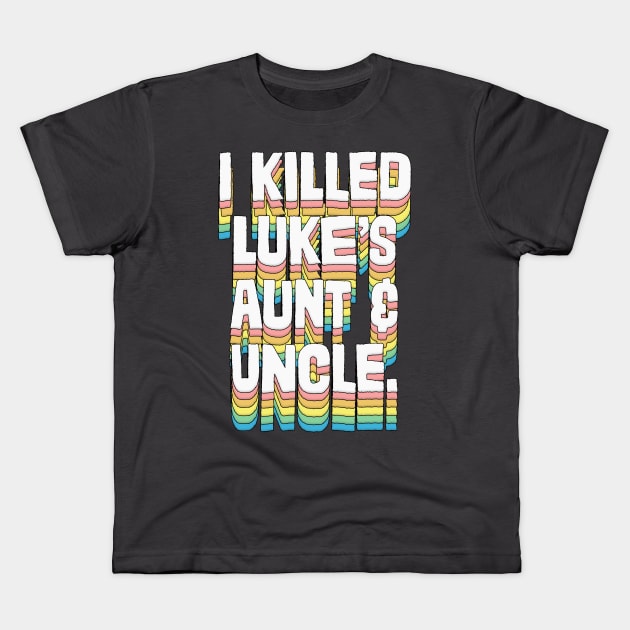 I Killed Luke's Aunt & Uncle Kids T-Shirt by DankFutura